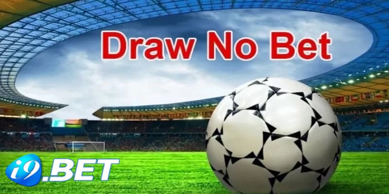 Kèo Draw No Bet là gì?