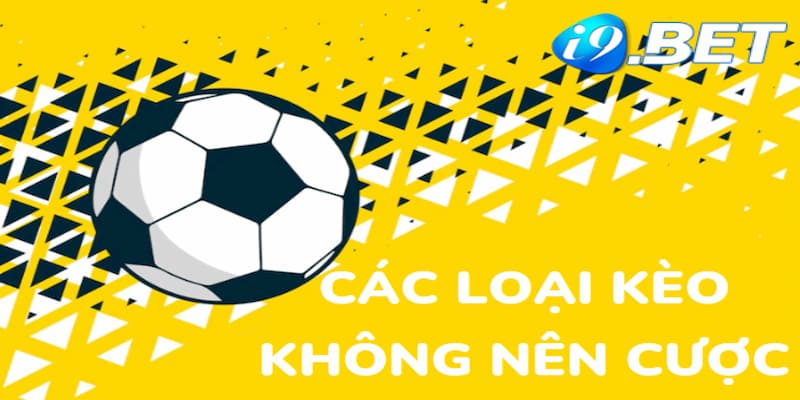 kèo nào không nên cược trong bóng đá