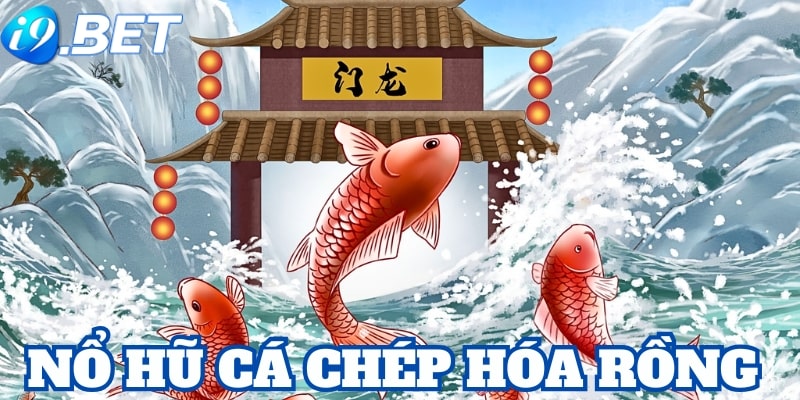 Giới thiệu game nổ hũ Cá Chép Hóa Rồng tại i9bet