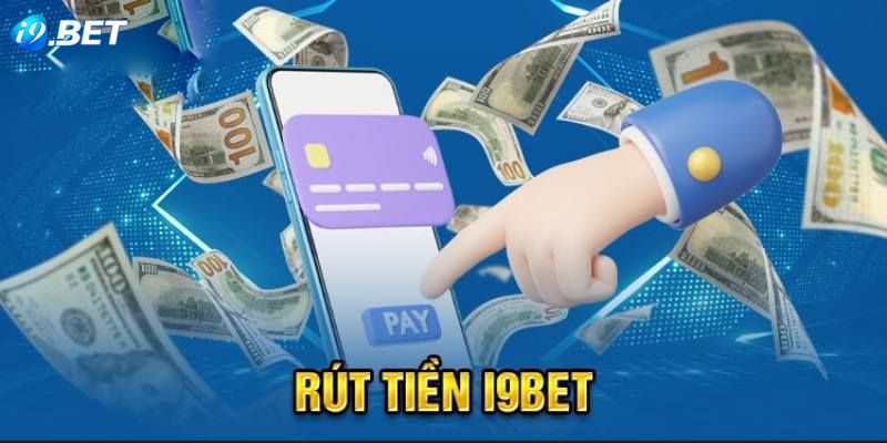 Rút tiền i9bet Các điều kiện rút tiền i9bet thành công