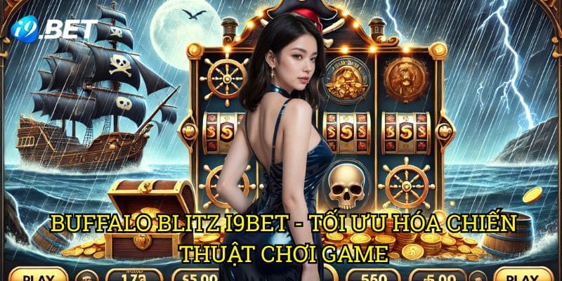 Buffalo Blitz I9bet - Tối Ưu Hóa Chiến Thuật Chơi Game