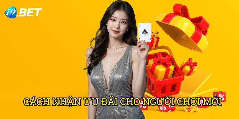 Cách Nhận Ưu Đãi Cho Người Chơi Mới I9bet: Bí Kíp Tối Ưu Lợi Nhuận