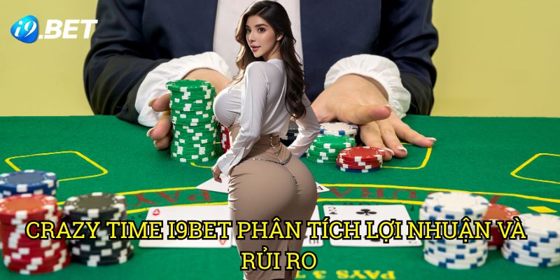 Crazy Time I9bet: Bí Quyết Chinh Phục Game Show Sòng Bạc Hấp Dẫn 3 Crazy Time I9bet - Phân Tích Lợi Nhuận Và Rủi Ro
