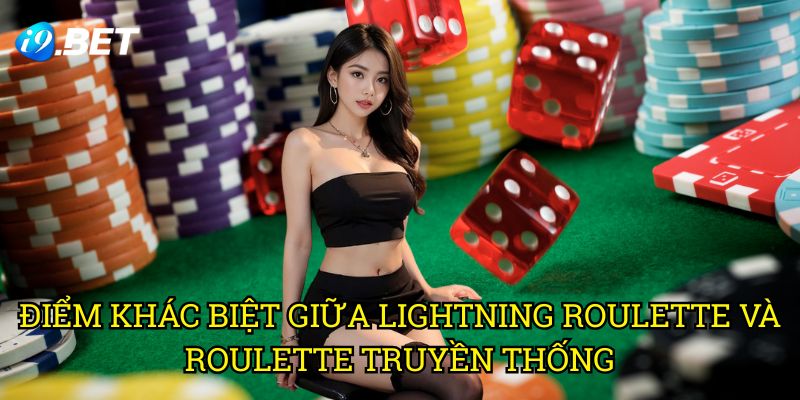 Điểm Khác Biệt Giữa Lightning Roulette Và Roulette Truyền Thống
