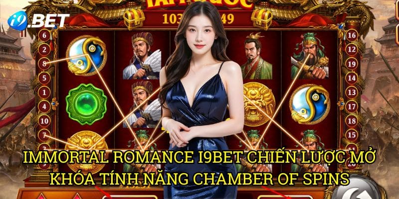 Immortal Romance I9bet - Chiến Lược Mở Khóa Tính Năng Chamber Of Spins