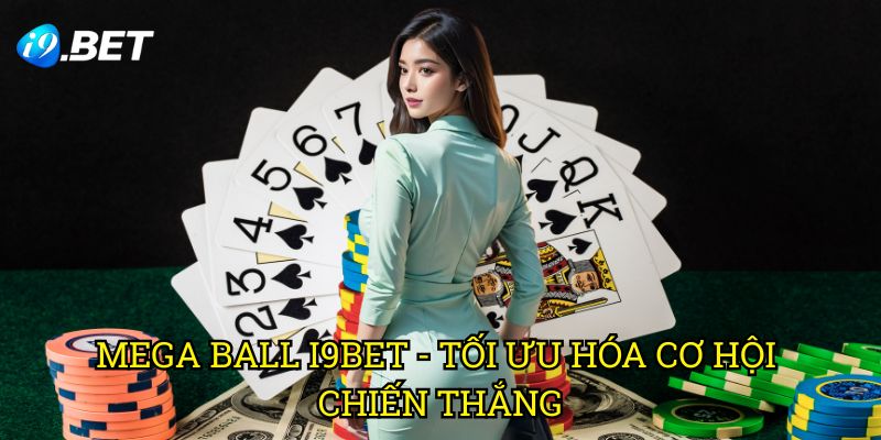 Mega Ball I9bet - Tối Ưu Hóa Cơ Hội Chiến Thắng