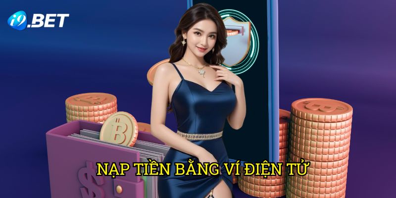 Nạp Tiền Bằng Ví Điện Tử I9bet: Hướng Dẫn Giao Dịch Nhanh Chóng Và An Toàn