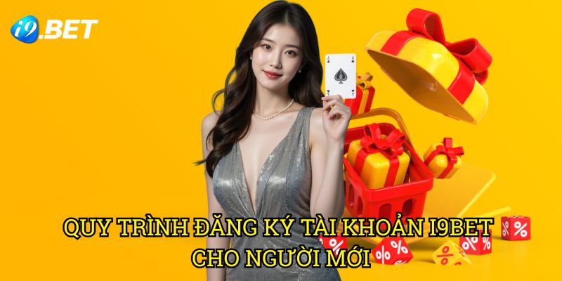 Quy Trình Đăng Ký Tài Khoản I9bet Cho Người Mới