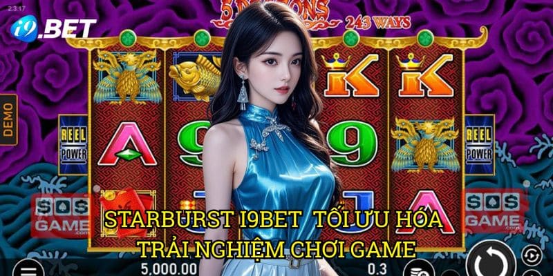 Starburst I9bet - Tối Ưu Hóa Trải Nghiệm Chơi Game