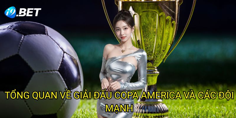 Tổng Quan Về Giải Đấu Copa America Và Các Đội Mạnh