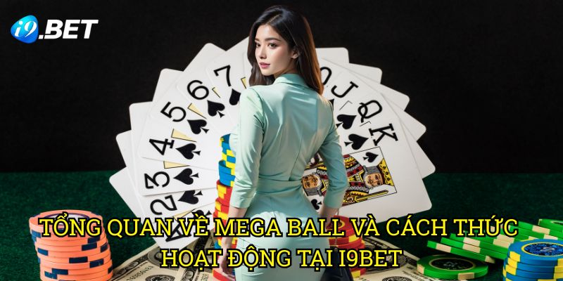 Tổng Quan Về Mega Ball Và Cách Thức Hoạt Động Tại I9bet